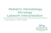 Pediatric Hematology Oncology Labwork Interpretation Linda Ballard, CPNP, APRN.