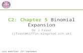 C2: Chapter 5 Binomial Expansion Dr J Frost (jfrost@tiffin.kingston.sch.uk) Last modified: 22 nd September 2013.