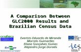 A Comparison Between GLC2000 Results and Brazilian Census Data Evaristo Eduardo de Miranda Marcelo Guimarães Eliane Gonçalves Gomes Alejandro Jorge Dorado.