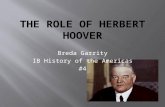 Breda Garrity IB History of the Americas #4.  Born on August 10 th, 1874.  Hoover was one of three children in his family.  When he was six his father.