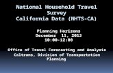 National Household Travel Survey California Data (NHTS-CA) Planning Horizons December 11, 2013 10:00-12:00 Office of Travel Forecasting and Analysis Caltrans,