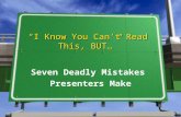 “I Know You Can’t Read This, BUT…” Seven Deadly Mistakes Presenters Make.