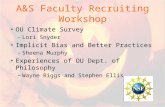 A&S Faculty Recruiting Workshop OU Climate Survey – Lori Snyder Implicit Bias and Better Practices – Sheena Murphy Experiences of OU Dept. of Philosophy.