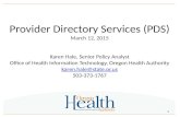 Provider Directory Services (PDS) March 12, 2015 Karen Hale, Senior Policy Analyst Office of Health Information Technology, Oregon Health Authority karen.hale@state.or.us.