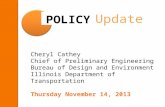 Cheryl Cathey Chief of Preliminary Engineering Bureau of Design and Environment Illinois Department of Transportation Thursday November 14, 2013 Update.