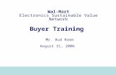 11 1 Wal-Mart Electronics Sustainable Value Network Buyer Training Mr. Bud Room August 31, 2006.