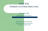 Lecture 26 Distribution Systems Professor Tom Overbye Department of Electrical and Computer Engineering ECE 476 POWER SYSTEM ANALYSIS.