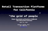 Retail Transaction Platforms for California “the grid of people” Edward G. Cazalet, Ph.D. CEO, TeMix Inc. ed@temix.com April 21, 2015 Power Association.