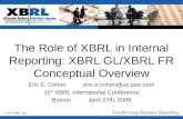 The Role of XBRL in Internal Reporting: XBRL GL/XBRL FR Conceptual Overview Eric E. Coheneric.e.cohen@us.pwc.com 11 th XBRL International Conference BostonApril.