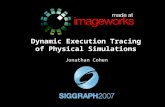 Dynamic Execution Tracing of Physical Simulations Jonathan Cohen.