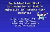 Individualized Music Intervention to Reduce Agitation in Persons with Dementia Linda A. Gerdner, PhD, RN Assistant Professor University of Minnesota School.