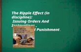 The Ripple Effect (in discipline): Issuing Orders And Instructions, Reward And Punishment.