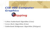 CSE 403 Computer Graphics Clipping Cohen Sutherland Algorithm (Line) Cyrus-Beck Algorithm (Line) Sutherland-Hodgeman Algorithm (Polygon)