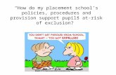 “How do my placement school’s policies, procedures and provision support pupils at-risk of exclusion?”
