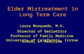 Elder Mistreatment in Long Term Care Laura Mosqueda, M.D. Director of Geriatrics Professor of Family Medicine University of California, Irvine School of.