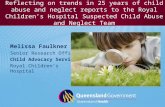 Melissa Faulkner Senior Research Officer Child Advocacy Service Royal Children’s Hospital Reflecting on trends in 25 years of child abuse and neglect reports.