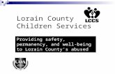 Lorain County Children Services Providing safety, permanency, and well-being to Lorain County’s abused and neglected children.