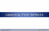 Learning From Defects. What is a Defect? Anything you do not want to have happen again.