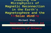 Studying the Microphysics of Magnetic Reconnection in the Earth’s Magnetosphere and the Solar Wind Michael Shay Department of Physics and Astronomy University.