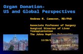 Andrew M. Cameron, MD/PhD Associate Professor of Surgery Surgical Director of Liver Transplantation The Johns Hopkins University 11/26/12 Organ Donation-