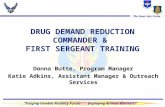 “Forging Combat Mobility Forces... Deploying Airman Warriors!” The Hour Has Come DRUG DEMAND REDUCTION COMMANDER & FIRST SERGEANT TRAINING Donna Butte,