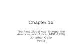 Chapter 16 The First Global Age: Europe, the Americas, and Africa (1492-1750) Jonathan Gallo Per:D.