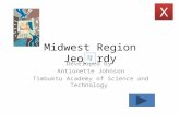 Midwest Region Jeopardy Developed by Antionette Johnson Timbuktu Academy of Science and Technology X X.