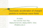 Stochastic acceleration of charged particle in nonlinear wave fields He Kaifen Inst. Low Ener. Nucl. Phys. Beijing Normal Univ., Beijing 100875, China.