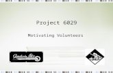Project 6029 Motivating Volunteers. Where to begin Define project scope Identify all stake holders Strategic Plan Needs and wants analysis Critical path.