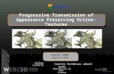 Progressive Transmission of Appearance Preserving Octree-Textures Camille Perin Web3D 2008 August 9, 2008 Julien LacosteBruno Jobard LIUPPA University.