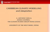 CARIBBEAN CLIMATE MODELLING and Adaptation A. ANTHONY CHEN & JAYAKA CAMPBELL THE CLIMATE STUDIES GROUP MONA (CSGM) UNIVERSITY OF THE WEST INDIES, MONA.