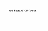Arc Welding Continued. Arc Welding Processes Lesson Objectives When you finish this lesson you will understand: The similarities and difference between.