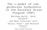 The  -model of sub-gridscale turbulence in the Parallel Ocean Program (POP) Matthew Hecht 1, Beth Wingate 1 and Mark Petersen 1 with Darryl Holm 1,2 and.