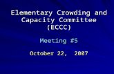 Elementary Crowding and Capacity Committee (ECCC) Meeting #5 October 22, 2007.