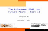 1 The Princeton EDGE Lab Future Plans - Part II Sangtae Ha November 8, 2009.