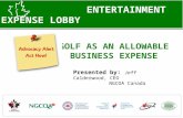 GOLF AS AN ALLOWABLE BUSINESS EXPENSE ENTERTAINMENT EXPENSE LOBBY Presented by: Jeff Calderwood, CEO NGCOA Canada.