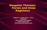 Ibogaine Therapy: Forms and Dose Regimens Howard S. Lotsof, B.F.A., C.M.A. President Dora Weiner Foundation Staten Island, NY .