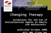 Changing Therapy Guidelines for the Use of Antiretroviral Agents in Adults and Adolescents published October 2006 AETC NRC Slide Set.