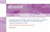 Antiretroviral Therapy for HIV Infection in Adults and Adolescents in Resource-Limited Settings: Towards Universal Access Recommendations for a public.