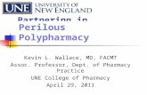 Partnering in Medication Safety Kevin L. Wallace, MD, FACMT Assoc. Professor, Dept. of Pharmacy Practice UNE College of Pharmacy April 29, 2011 Perilous.