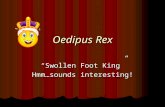 Oedipus Rex “Swollen Foot King” Hmm…sounds interesting!