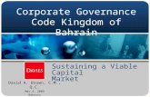 Corporate Governance Code Kingdom of Bahrain David A. Brown, C.M., Q.C. May 4, 2009 Bahrain Sustaining a Viable Capital Market.