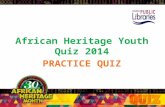 African Heritage Youth Quiz 2014 PRACTICE QUIZ Rules of the Quiz Each team: 4 players + 1 back-up/alternate player. In order to answer a question, players.