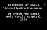 Emergence of ESBLs “ Extended Spectrum B-Lactamases ” Dr Ahmed Abu Samra Holy Family Hospital 2008.