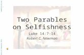 Two Parables on Selfishness Luke 14:7-14 Robert C. Newman Abstracts of Powerpoint Talks - newmanlib.ibri.org -newmanlib.ibri.org.