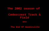 The 2002 season of Cedarcrest Track & Field aka The End Of Woodinville.