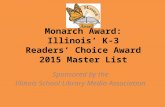 Monarch Award: Illinois’ K-3 Readers’ Choice Award 2015 Master List Sponsored by the Illinois School Library Media Association.