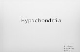 Hypochondria Britani Balderas Per 3..  The belief or fear of having a decease when he or she is just experimenting body sensations.