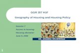 1 Session 7 Access to housing: Housing allocation June 9, 2008 GGR 357 H1F Geography of Housing and Housing Policy DR. AMANDA HELDERMAN.