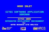 SITES SOFTWARE APPLICATION SEMINAR __________________________ SITES 2005 INTEGRATED DEVELOPMENT ENVIRONMENT for WATER RESOURCE SITE ANALYSIS HOOD INLET.